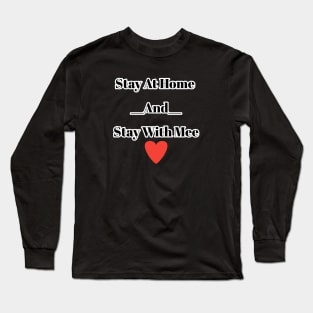 Stay at home and stay with mee Long Sleeve T-Shirt